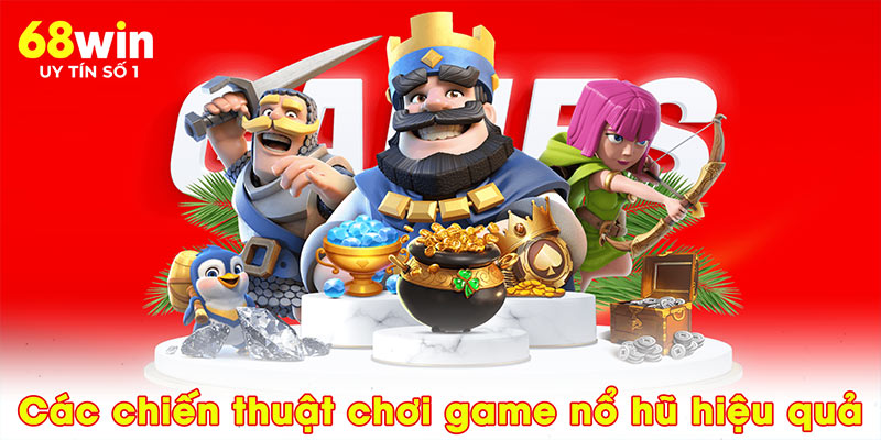Các chiến thuật để chơi game nổ hũ hiệu quả