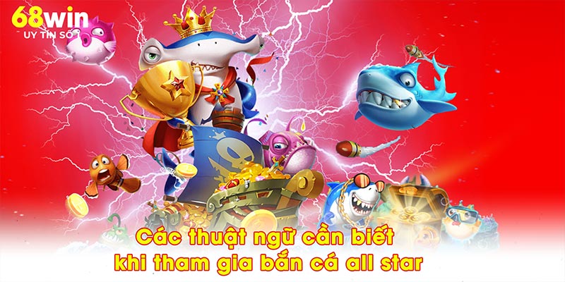 Các thuật ngữ cần biết khi tham gia bắn cá all star
