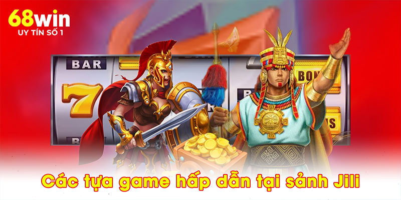 Các tựa game hấp dẫn tại sảnh jili
