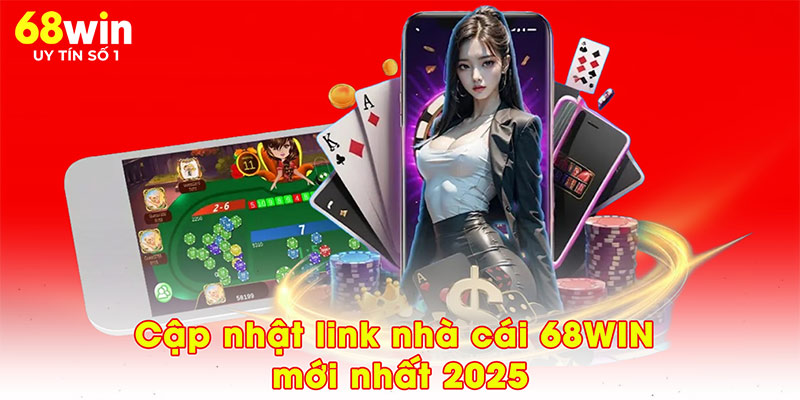 Cập nhật link nhà cái 68WIN mới nhất 2025