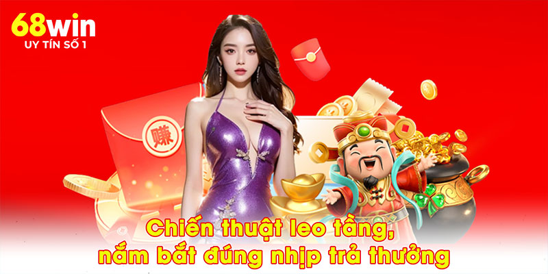 Chiến thuật leo tầng, nắm bắt đúng nhịp trả thưởng