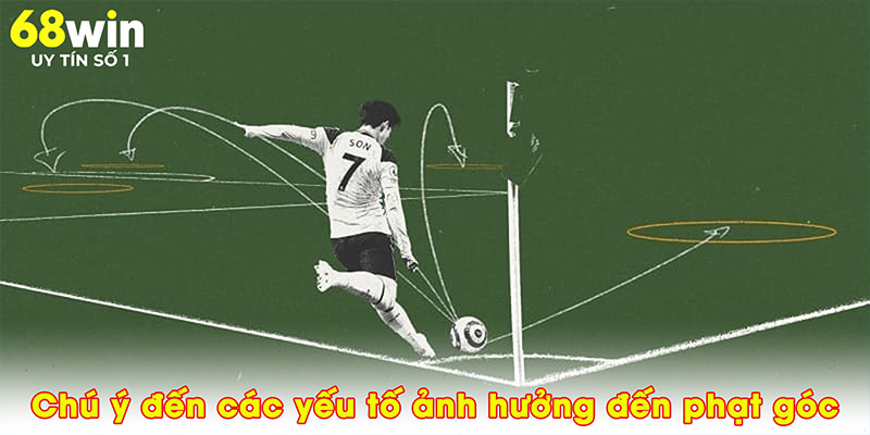 Chú ý đến các yếu tố ảnh hưởng đến phạt góc