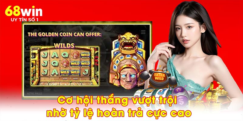 Cơ hội thắng vượt trội nhờ tỷ lệ hoàn trả cực cao