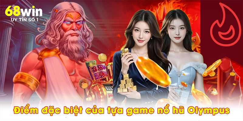 Điểm đặc biệt của tựa game nổ hũ Olympus