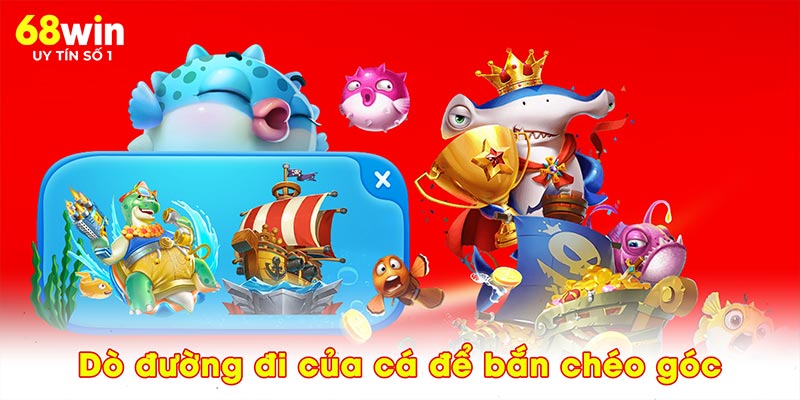 Dò đường đi của cá để bắn chéo góc