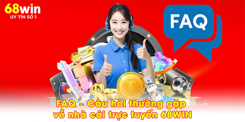 FAQ – Câu hỏi thường gặp về nhà cái trực tuyến 68WIN