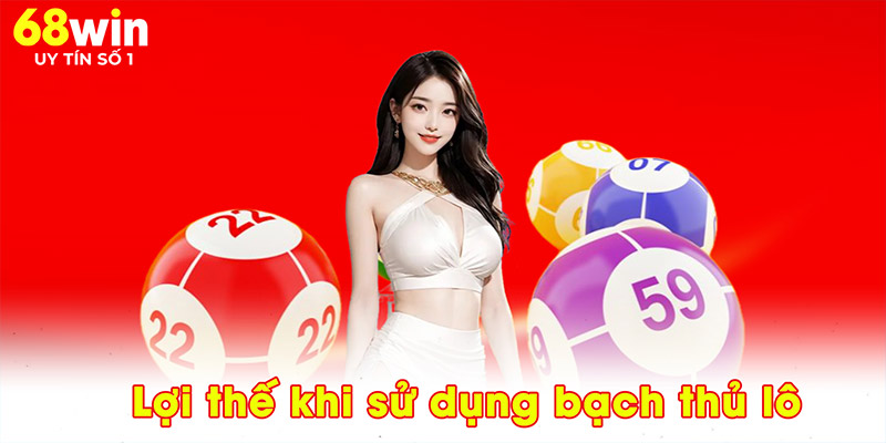 Lợi thế khi sử dụng bạch thủ lô