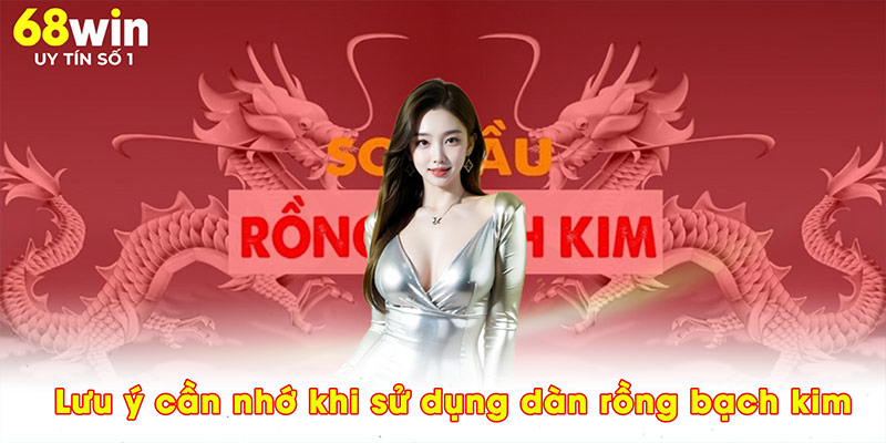 Lưu ý cần nhớ khi sử dụng dàn rồng bạch kim