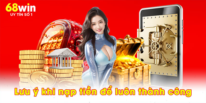 Lưu ý khi nạp tiền để luôn thành công