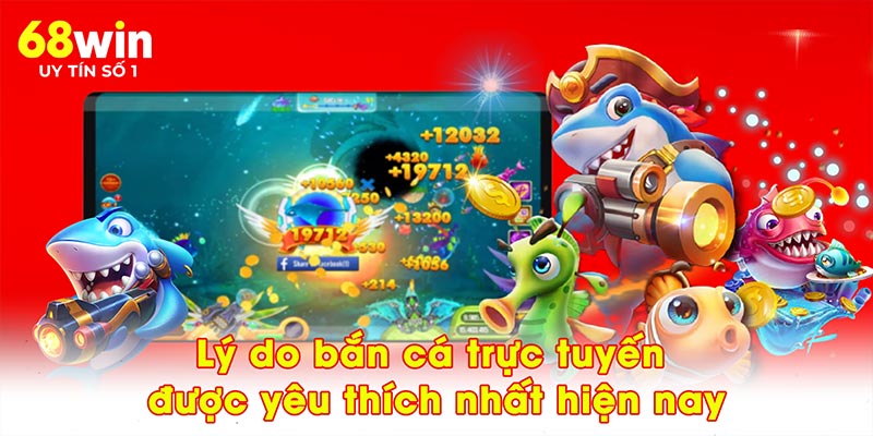 Lý do bắn cá trực tuyến được yêu thích nhất hiện nay