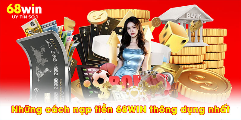 Những cách nạp tiền 68WIN thông dụng nhất