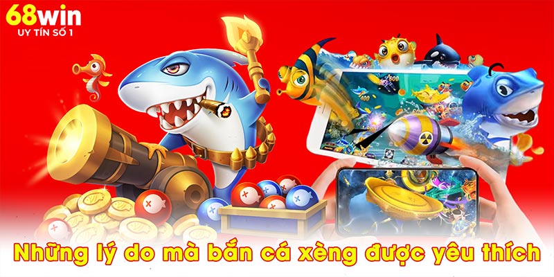 Những lý do mà bắn cá xèng được yêu thích