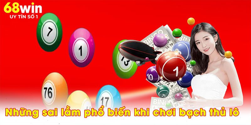Những sai lầm phổ biến khi chơi bạch thủ lô
