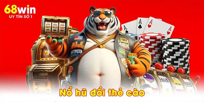 Nổ hũ đổi thẻ cào