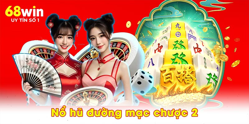 Nổ hũ đường mạc chược 2