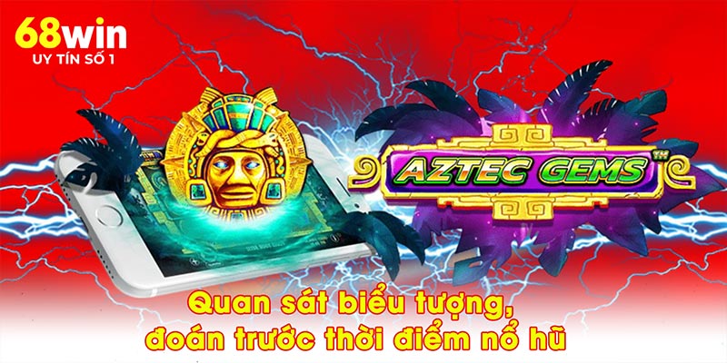 Quan sát biểu tượng, đoán trước thời điểm nổ hũ