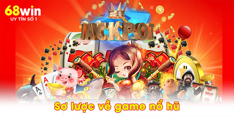Sơ lược về game nổ hũ