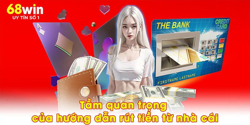 Tầm quan trọng của hướng dẫn rút tiền từ nhà cái