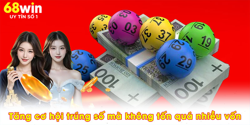Tăng cơ hội trúng số mà không tốn quá nhiều vốn
