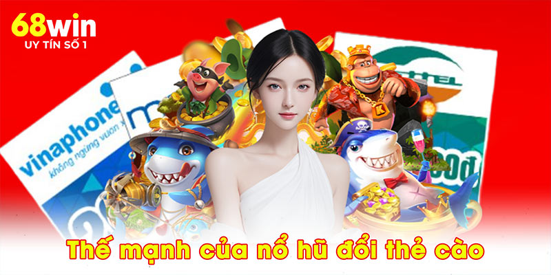 Thế mạnh của nổ hũ đổi thẻ cào