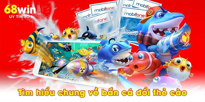 Tìm hiểu chung về bắn cá đổi thẻ cào