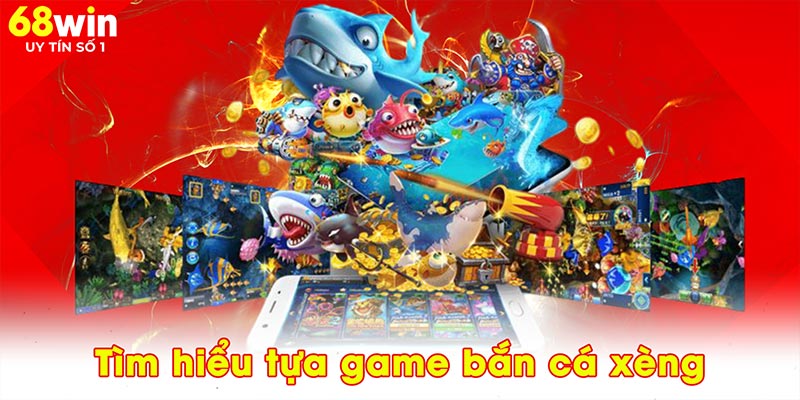 Tìm hiểu tựa game bắn cá xèng