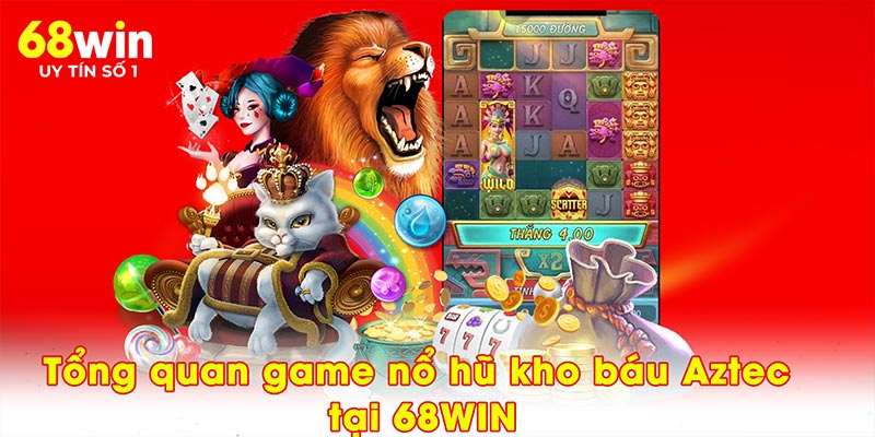 Tổng quan game nổ hũ kho báu Aztec tại 68WIN