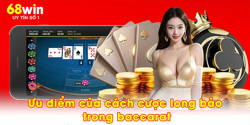 Ưu điểm của cách cược long bảo trong baccarat