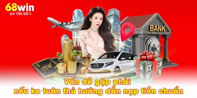 Vấn đề gặp phải nếu ko tuân thủ hướng dẫn nạp tiền chuẩn